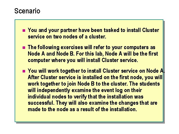 Scenario n You and your partner have been tasked to install Cluster service on