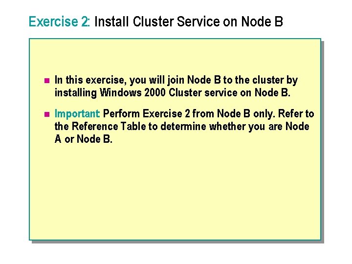 Exercise 2: Install Cluster Service on Node B n In this exercise, you will