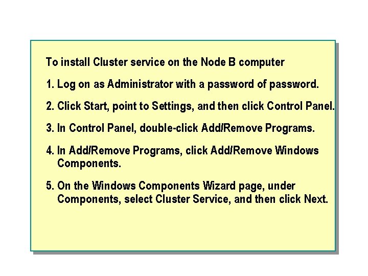 To install Cluster service on the Node B computer 1. Log on as Administrator