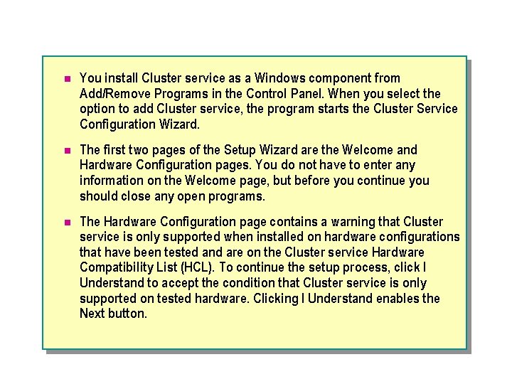 n You install Cluster service as a Windows component from Add/Remove Programs in the