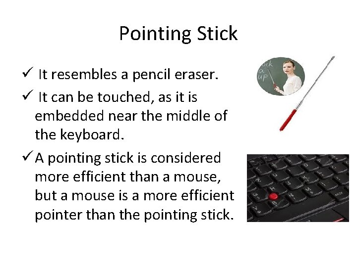 Pointing Stick ü It resembles a pencil eraser. ü It can be touched, as