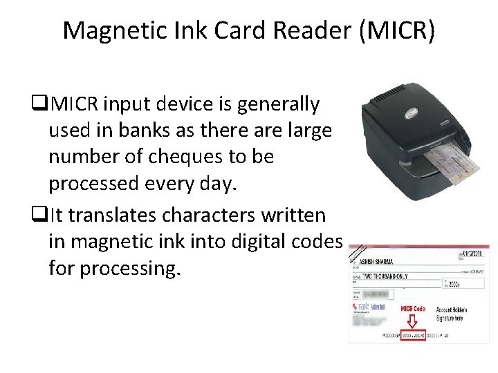 Magnetic Ink Card Reader (MICR) q. MICR input device is generally used in banks