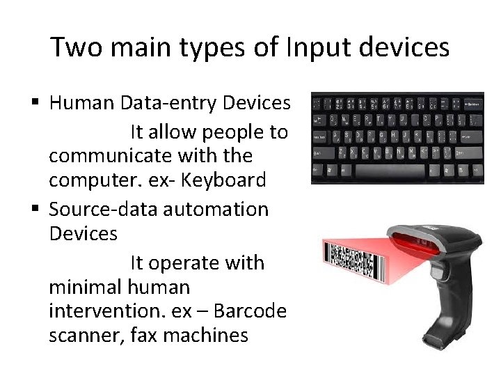 Two main types of Input devices § Human Data-entry Devices It allow people to