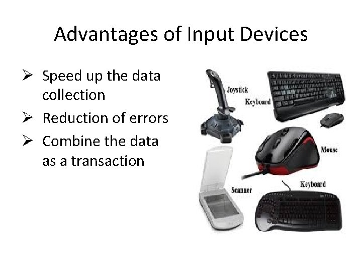Advantages of Input Devices Ø Speed up the data collection Ø Reduction of errors