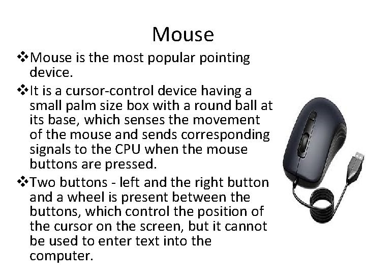 Mouse v. Mouse is the most popular pointing device. v. It is a cursor-control