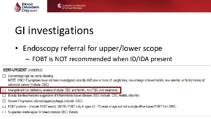 GI investigations • Endoscopy referral for upper/lower scope – FOBT is NOT recommended when GI investigations • Endoscopy referral for upper/lower scope – FOBT is NOT recommended when