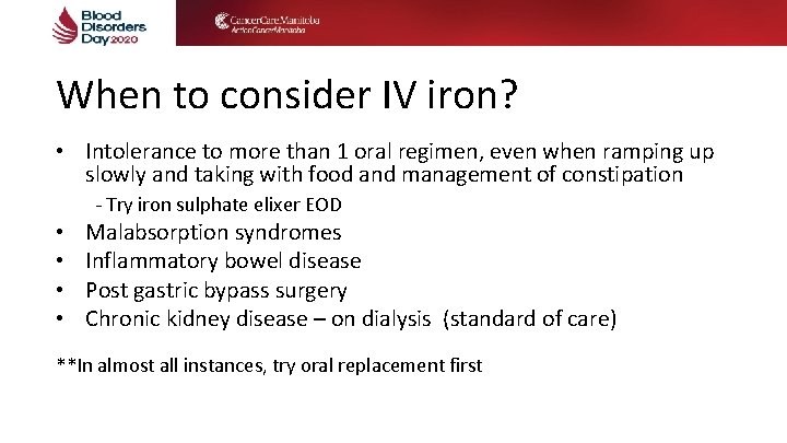 When to consider IV iron? • Intolerance to more than 1 oral regimen, even When to consider IV iron? • Intolerance to more than 1 oral regimen, even