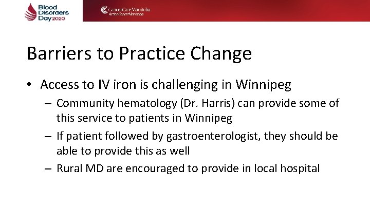 Barriers to Practice Change • Access to IV iron is challenging in Winnipeg – Barriers to Practice Change • Access to IV iron is challenging in Winnipeg –