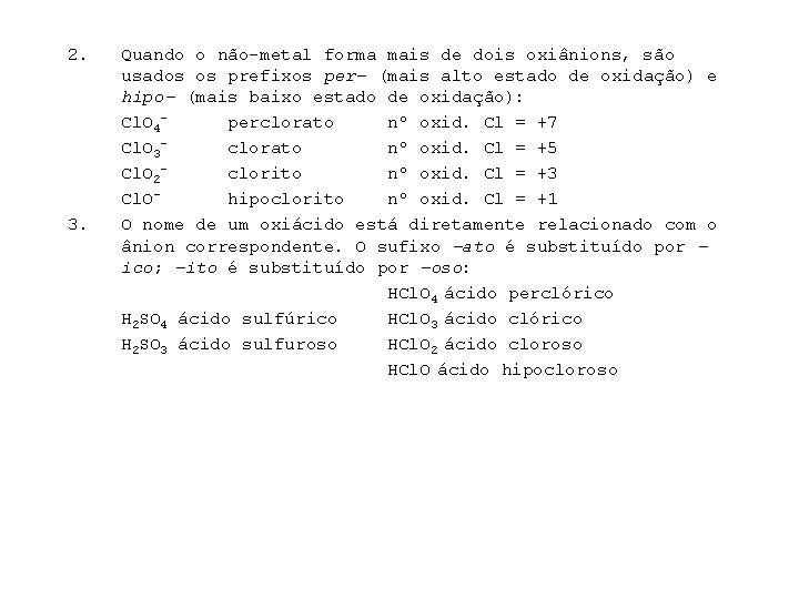 2. 3. Quando o não-metal forma mais de dois oxiânions, são usados os prefixos