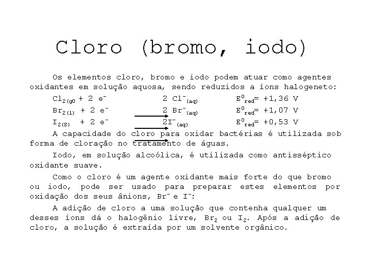 Cloro (bromo, iodo) Os elementos cloro, bromo e iodo podem atuar como agentes oxidantes