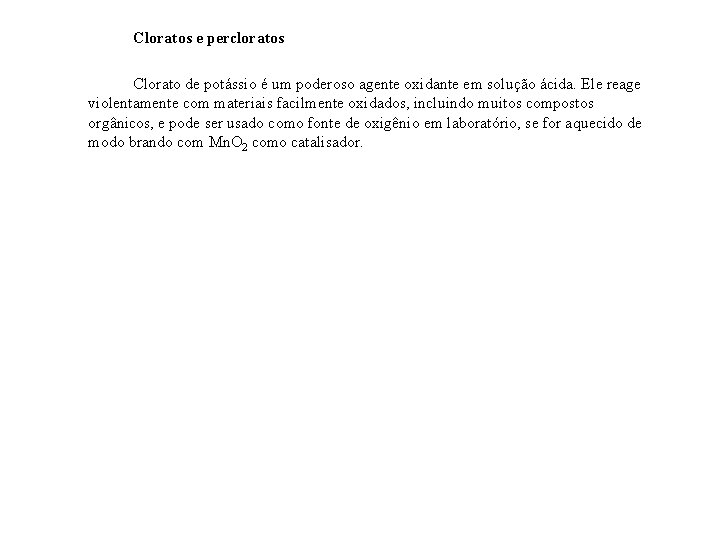 Cloratos e percloratos Clorato de potássio é um poderoso agente oxidante em solução ácida.