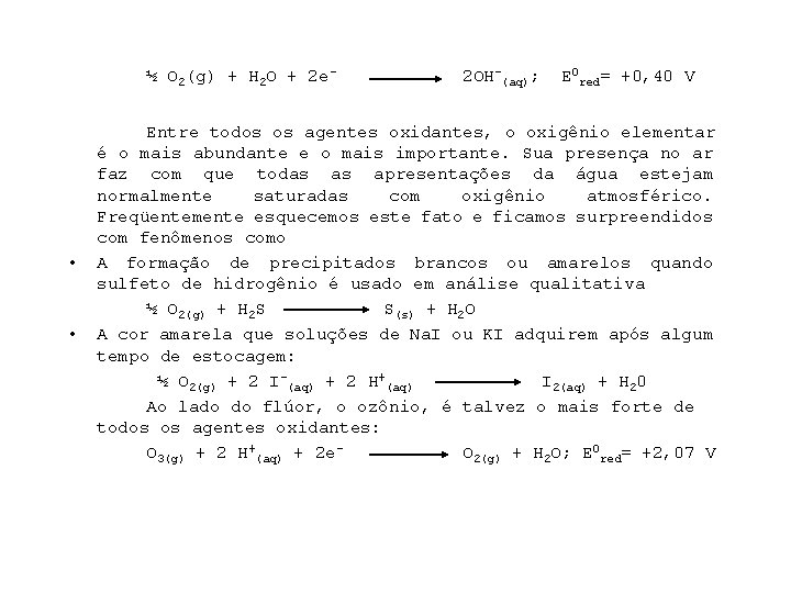 ½ O 2(g) + H 2 O + 2 e- • • 2 OH-(aq);