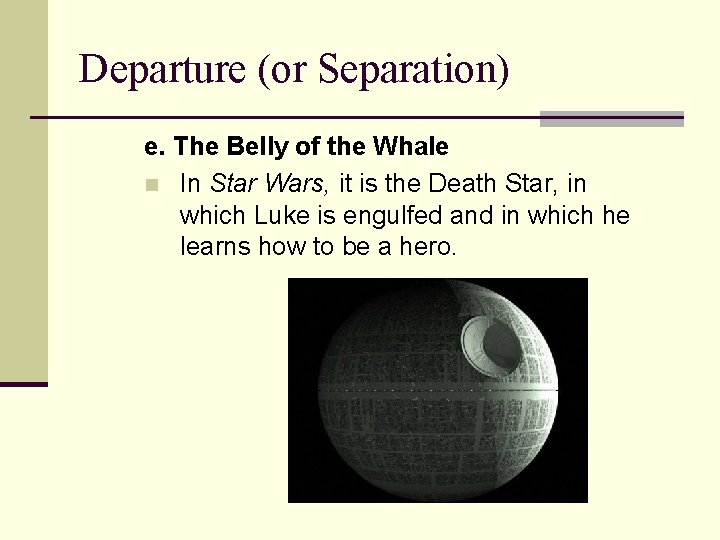 Departure (or Separation) e. The Belly of the Whale n In Star Wars, it