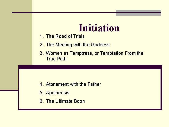 Initiation 1. The Road of Trials 2. The Meeting with the Goddess 3. Women