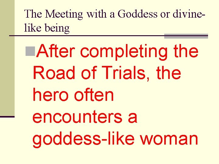 The Meeting with a Goddess or divinelike being n. After completing the Road of