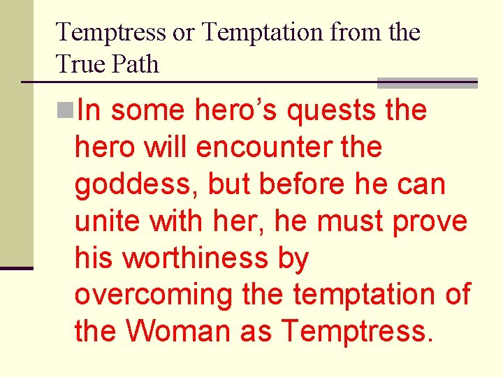 Temptress or Temptation from the True Path n. In some hero’s quests the hero