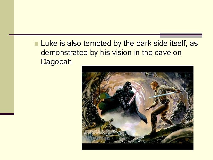 n Luke is also tempted by the dark side itself, as demonstrated by his