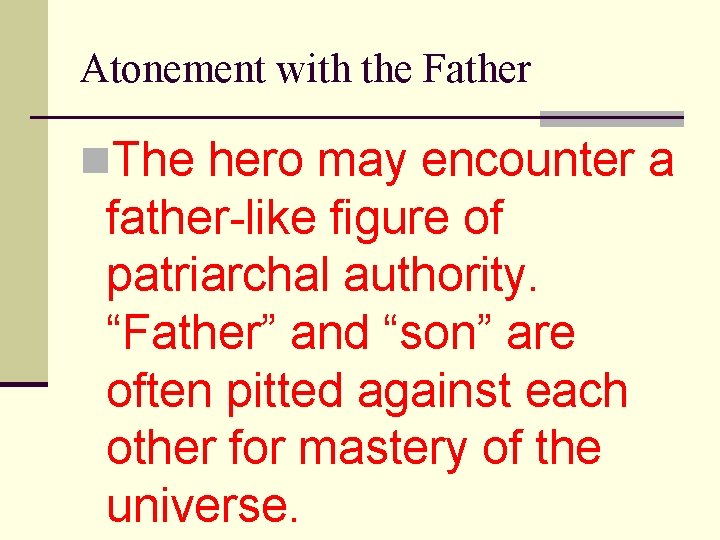 Atonement with the Father n. The hero may encounter a father-like figure of patriarchal