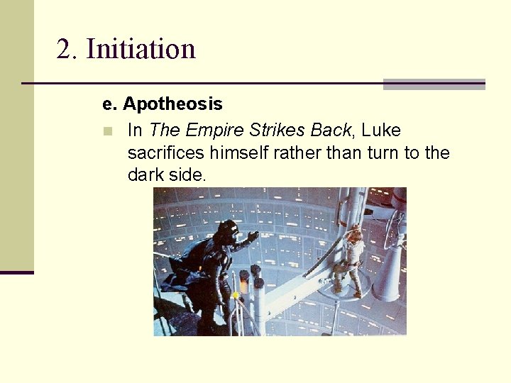 2. Initiation e. Apotheosis n In The Empire Strikes Back, Luke sacrifices himself rather