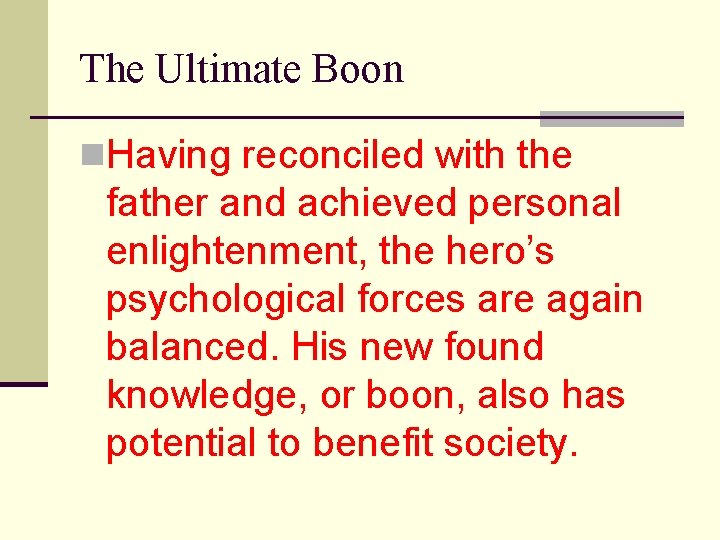 The Ultimate Boon n. Having reconciled with the father and achieved personal enlightenment, the