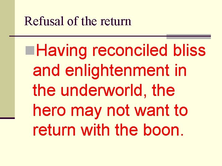 Refusal of the return n. Having reconciled bliss and enlightenment in the underworld, the
