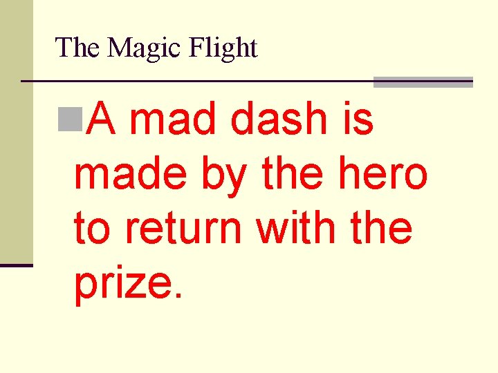 The Magic Flight n. A mad dash is made by the hero to return