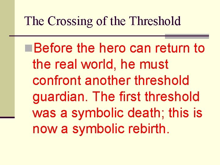 The Crossing of the Threshold n. Before the hero can return to the real