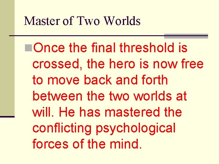 Master of Two Worlds n. Once the final threshold is crossed, the hero is