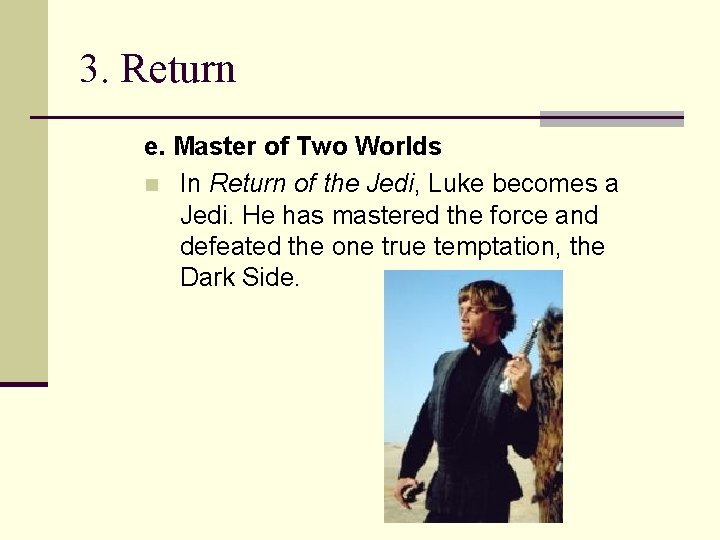 3. Return e. Master of Two Worlds n In Return of the Jedi, Luke