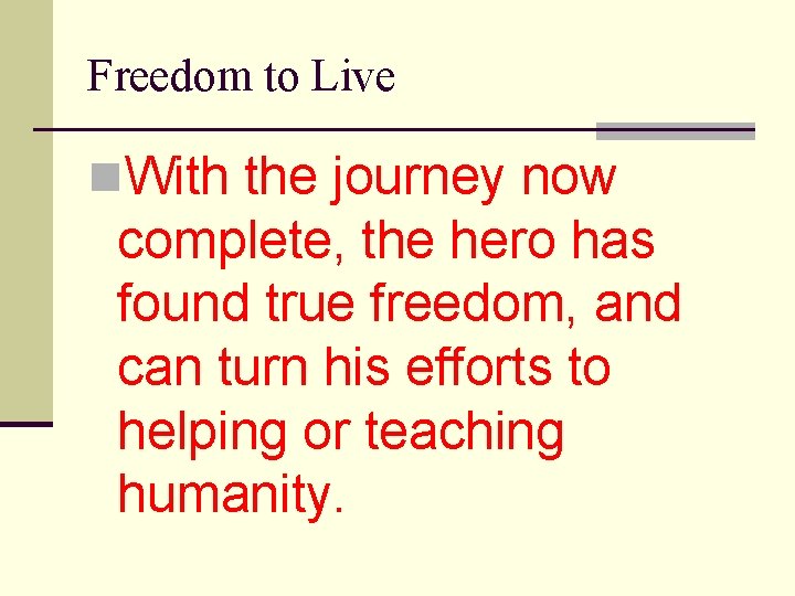 Freedom to Live n. With the journey now complete, the hero has found true