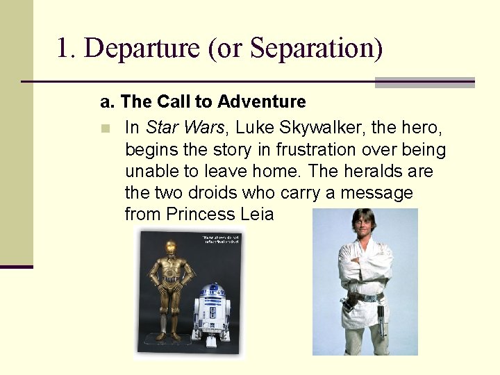 1. Departure (or Separation) a. The Call to Adventure n In Star Wars, Luke