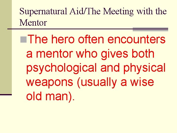 Supernatural Aid/The Meeting with the Mentor n. The hero often encounters a mentor who