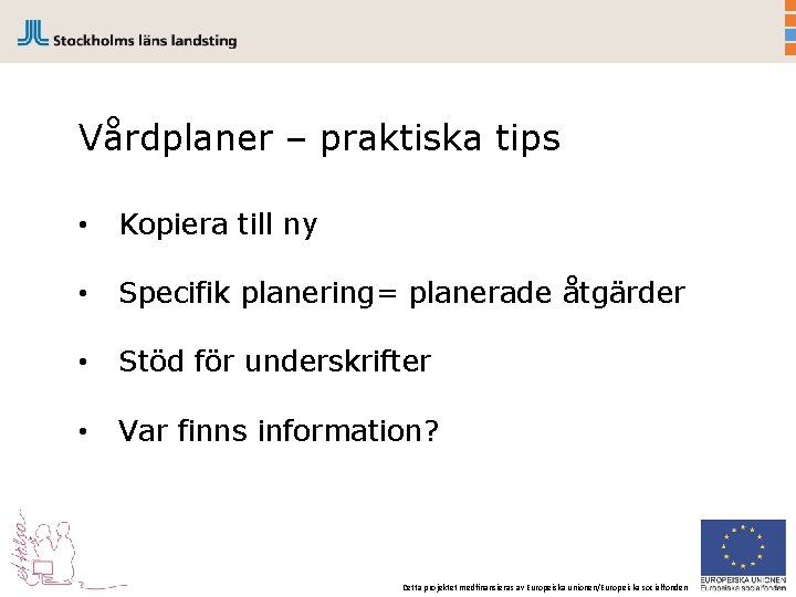 Vårdplaner – praktiska tips • Kopiera till ny • Specifik planering= planerade åtgärder •