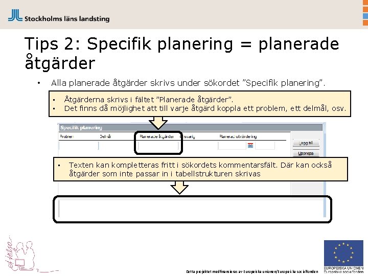 Tips 2: Specifik planering = planerade åtgärder • Alla planerade åtgärder skrivs under sökordet