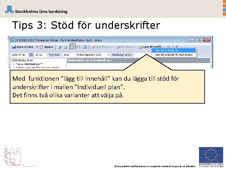 Tips 3: Stöd för underskrifter Med funktionen ”lägg till innehåll” kan du lägga till