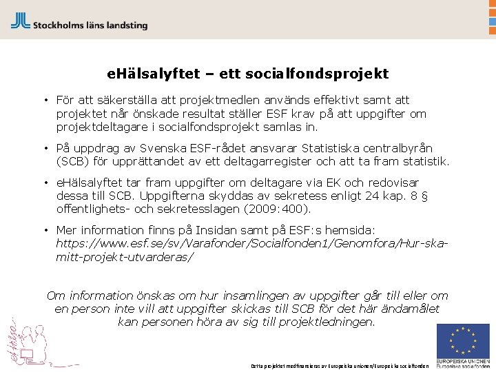 e. Hälsalyftet – ett socialfondsprojekt • För att säkerställa att projektmedlen används effektivt samt