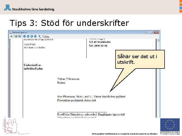 Tips 3: Stöd för underskrifter Såhär ser det ut i utskrift. Detta projektet medfinansieras