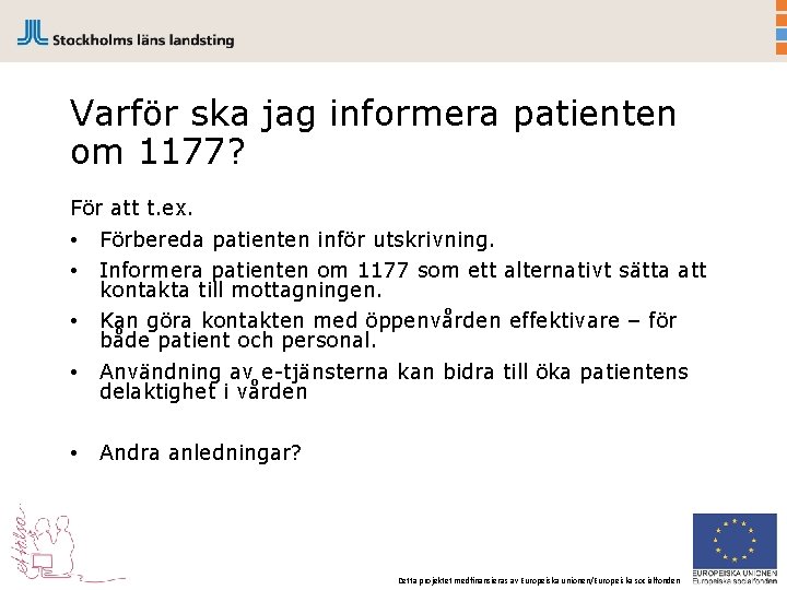 Varför ska jag informera patienten om 1177? För att t. ex. • Förbereda patienten