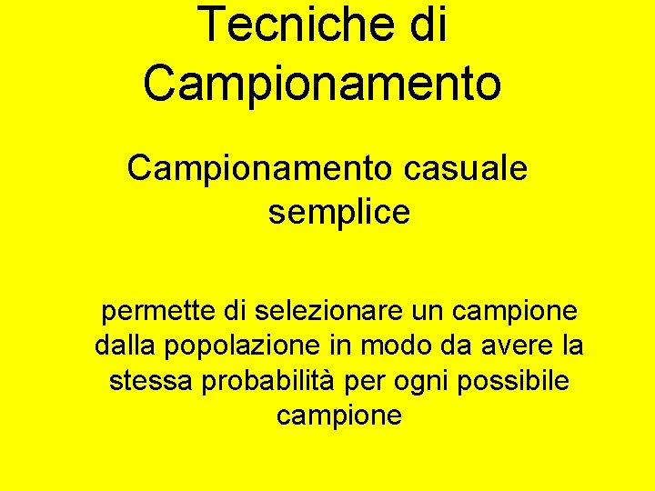 Tecniche di Campionamento casuale semplice permette di selezionare un campione dalla popolazione in modo Tecniche di Campionamento casuale semplice permette di selezionare un campione dalla popolazione in modo