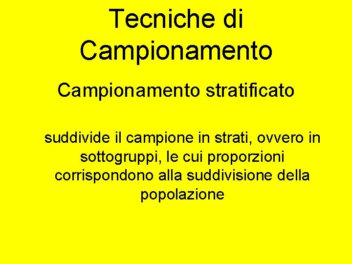 Tecniche di Campionamento stratificato suddivide il campione in strati, ovvero in sottogruppi, le cui Tecniche di Campionamento stratificato suddivide il campione in strati, ovvero in sottogruppi, le cui