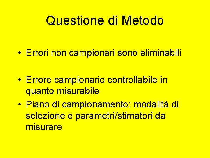 Questione di Metodo • Errori non campionari sono eliminabili • Errore campionario controllabile in Questione di Metodo • Errori non campionari sono eliminabili • Errore campionario controllabile in
