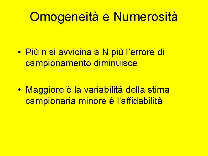 Omogeneità e Numerosità • Più n si avvicina a N più l’errore di campionamento Omogeneità e Numerosità • Più n si avvicina a N più l’errore di campionamento