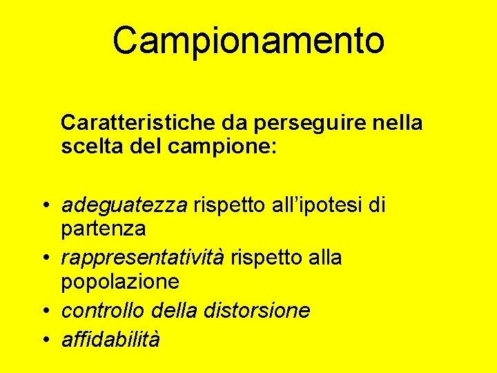 Campionamento Caratteristiche da perseguire nella scelta del campione: • adeguatezza rispetto all’ipotesi di partenza Campionamento Caratteristiche da perseguire nella scelta del campione: • adeguatezza rispetto all’ipotesi di partenza
