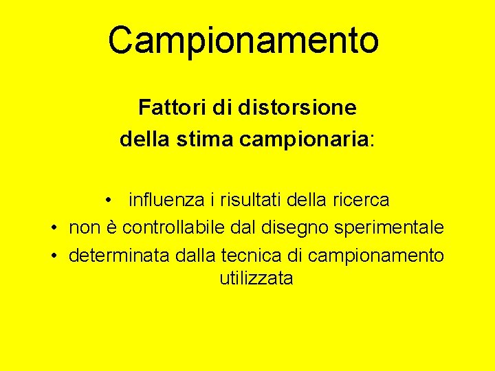 Campionamento Fattori di distorsione della stima campionaria: • influenza i risultati della ricerca • Campionamento Fattori di distorsione della stima campionaria: • influenza i risultati della ricerca •
