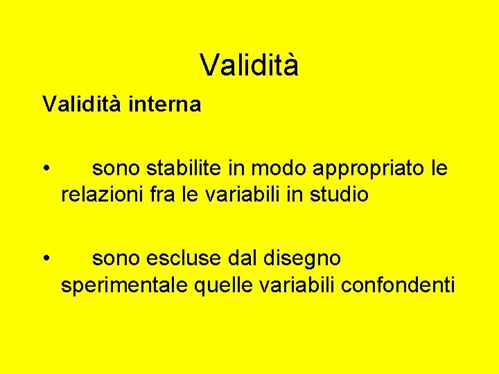 Validità interna • sono stabilite in modo appropriato le relazioni fra le variabili in Validità interna • sono stabilite in modo appropriato le relazioni fra le variabili in