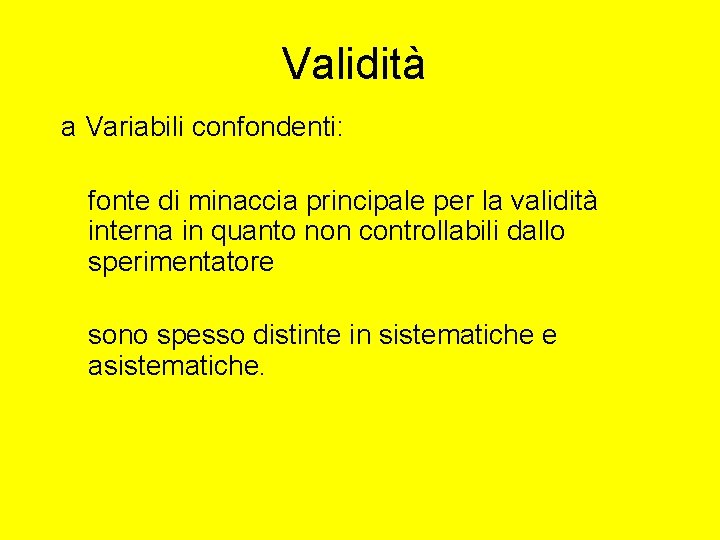 Validità a Variabili confondenti: fonte di minaccia principale per la validità interna in quanto Validità a Variabili confondenti: fonte di minaccia principale per la validità interna in quanto