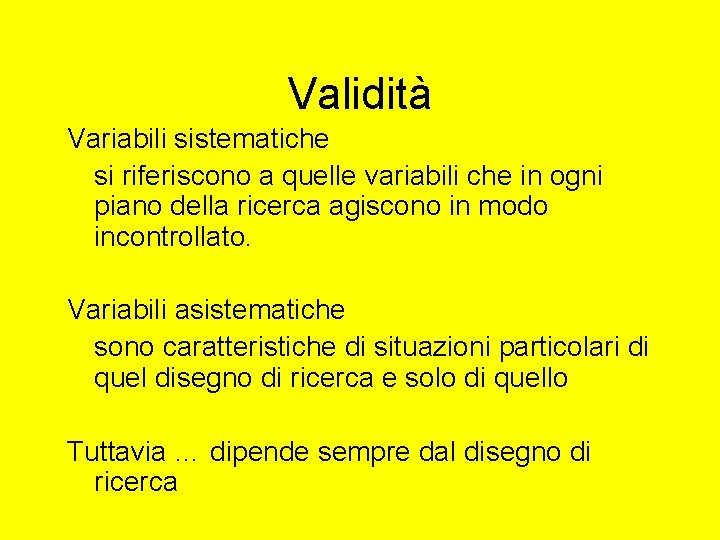 Validità Variabili sistematiche si riferiscono a quelle variabili che in ogni piano della ricerca Validità Variabili sistematiche si riferiscono a quelle variabili che in ogni piano della ricerca