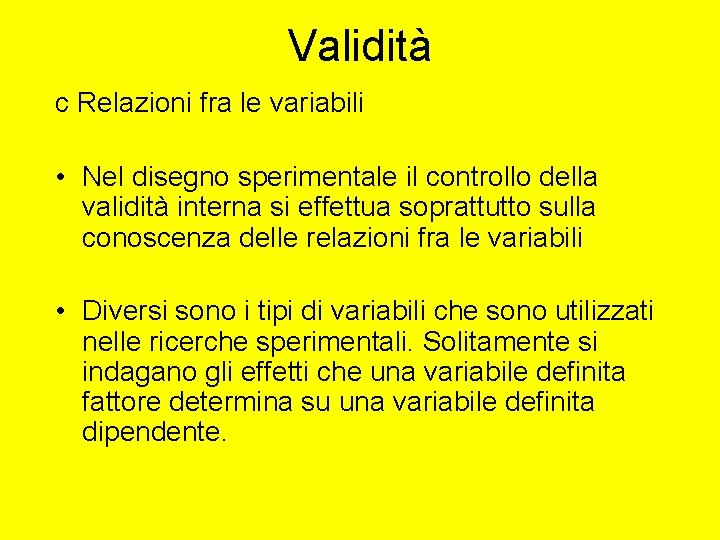 Validità c Relazioni fra le variabili • Nel disegno sperimentale il controllo della validità Validità c Relazioni fra le variabili • Nel disegno sperimentale il controllo della validità