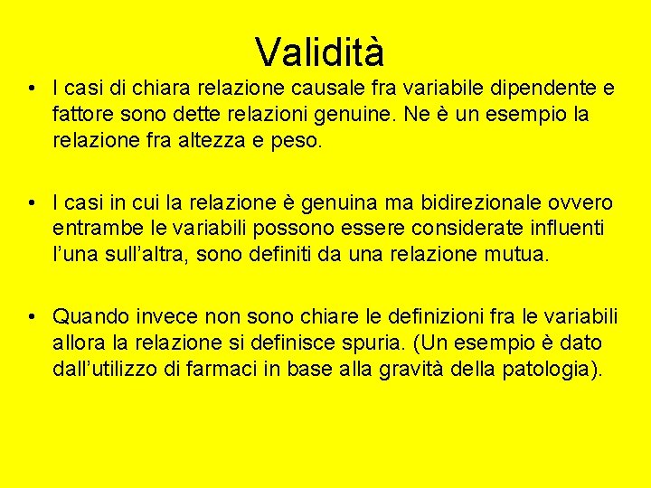 Validità • I casi di chiara relazione causale fra variabile dipendente e fattore sono Validità • I casi di chiara relazione causale fra variabile dipendente e fattore sono