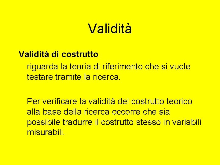 Validità di costrutto riguarda la teoria di riferimento che si vuole testare tramite la Validità di costrutto riguarda la teoria di riferimento che si vuole testare tramite la